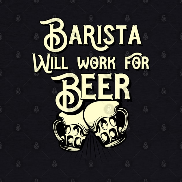 Barista will work for beer design. Perfect present for mom dad friend him or her by SerenityByAlex